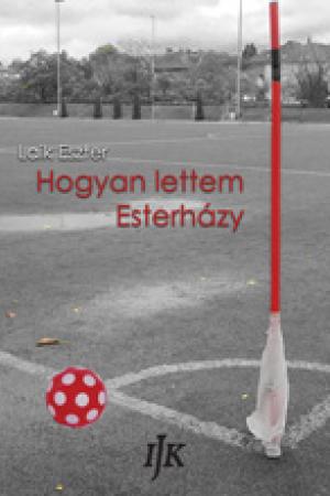 Laik Eszter - Hogyan lettem Esterházy