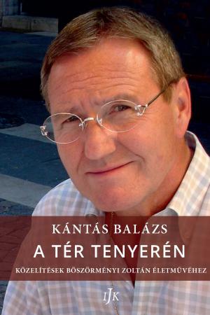 Kántás Balázs: A tér tenyerén – Közelítések Böszörményi Zoltán életművéhez