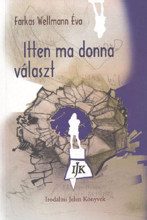 Farkas Wellman Éva: Itten ma donna választ