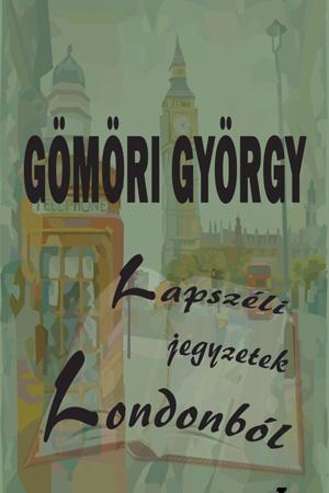 Gömöri György - Lapszéli jegyzetek Londonból