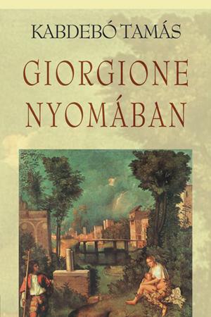 Kabdebó Tamás: GIORGIONE nyomában