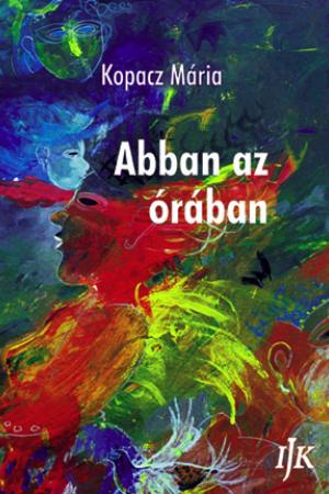 Kopacz Mária: Abban az órában