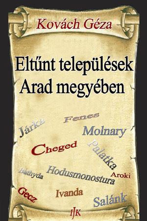 Kovách Géza: Eltűnt települések Arad megyében