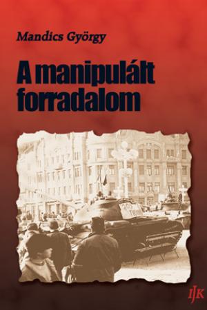 Mandics György: A manipulált forradalom