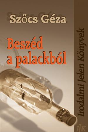 Szőcs Géza: Beszéd a palackból