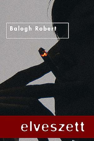 Balogh Robert: Elveszett