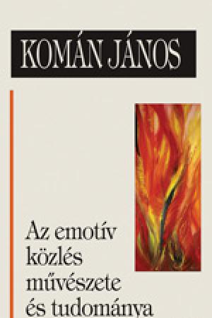 Komán János - Az emotív közlés művészete és tudománya