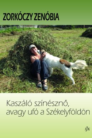 Zorkóczy Zenóbia: Kaszáló színésznő,  avagy ufó a Székelyföldön