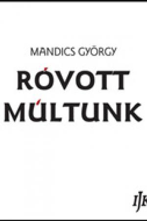 Mandics György - Róvott múltunk III